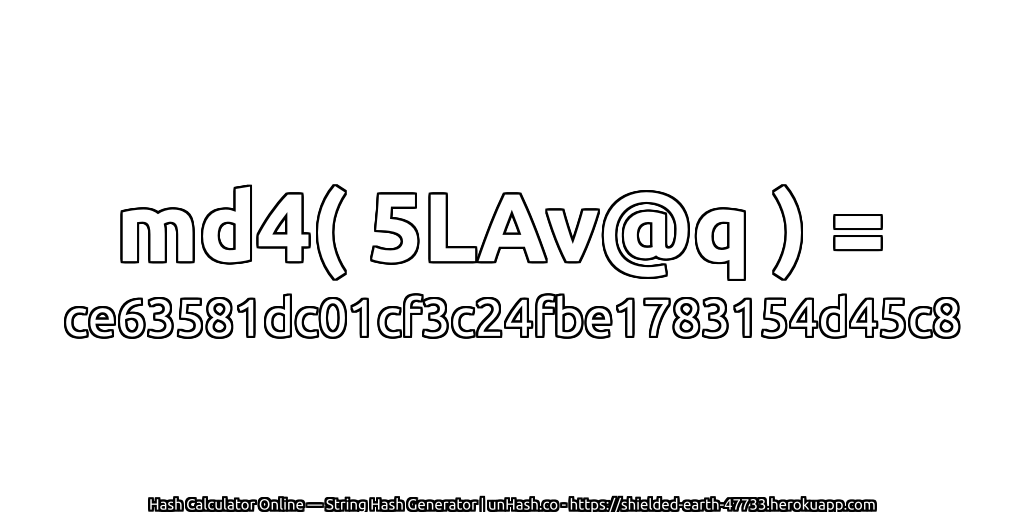 md4( 5LAv@q ) = ce63581dc01cf3c24fbe1783154d45c8 | unHash.co