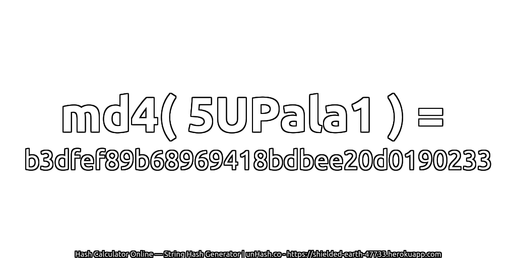 md4( 5UPala1 ) = b3dfef89b68969418bdbee20d0190233 | unHash.co