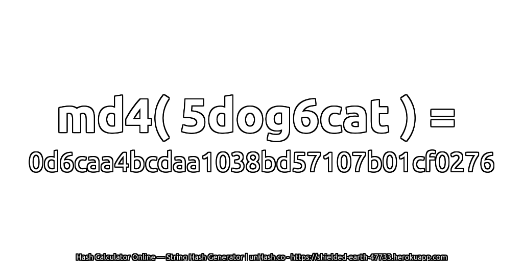 md4( 5dog6cat ) = 0d6caa4bcdaa1038bd57107b01cf0276 | unHash.co