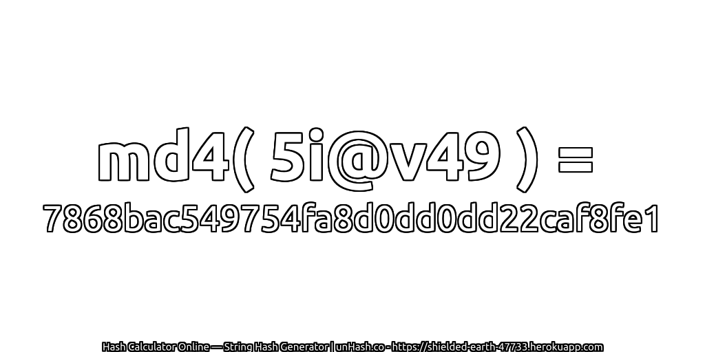md4( 5i@v49 ) = 7868bac549754fa8d0dd0dd22caf8fe1 | unHash.co