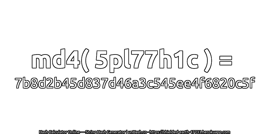 md4( 5pl77h1c ) = 7b8d2b45d837d46a3c545ee4f6820c5f | unHash.co