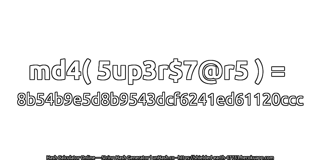 md4( 5up3r$7@r5 ) = 8b54b9e5d8b9543dcf6241ed61120ccc | unHash.co