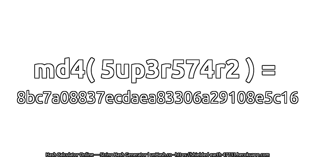 md4( 5up3r574r2 ) = 8bc7a08837ecdaea83306a29108e5c16 | unHash.co