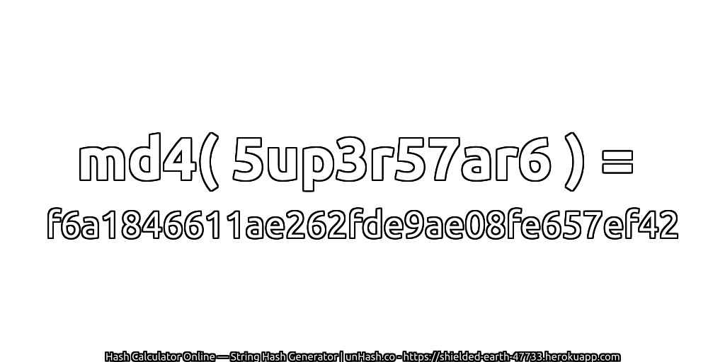 md4( 5up3r57ar6 ) = f6a1846611ae262fde9ae08fe657ef42 | unHash.co