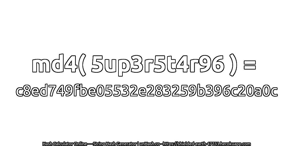 md4( 5up3r5t4r96 ) = c8ed749fbe05532e283259b396c20a0c | unHash.co