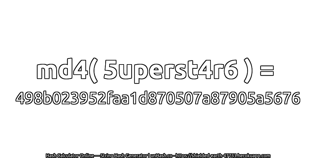 md4( 5uperst4r6 ) = 498b023952faa1d870507a87905a5676 | unHash.co