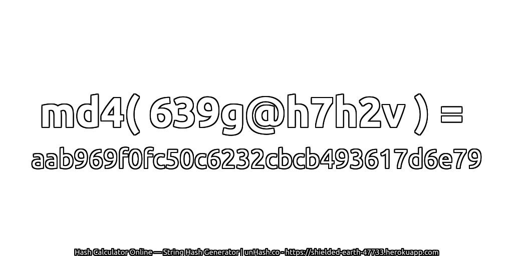 md4( 639g@h7h2v ) = aab969f0fc50c6232cbcb493617d6e79 | unHash.co