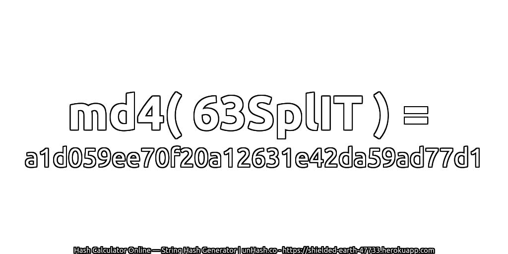 md4( 63SplIT ) = a1d059ee70f20a12631e42da59ad77d1 | unHash.co