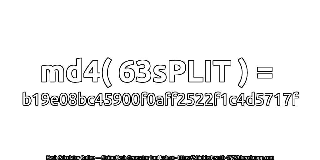 md4( 63sPLIT ) = b19e08bc45900f0aff2522f1c4d5717f | unHash.co