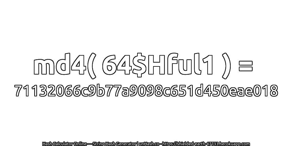 md4( 64$Hful1 ) = 71132066c9b77a9098c651d450eae018 | unHash.co