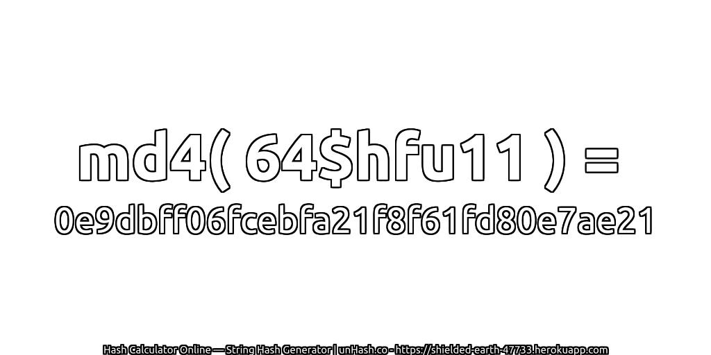md4( 64$hfu11 ) = 0e9dbff06fcebfa21f8f61fd80e7ae21 | unHash.co