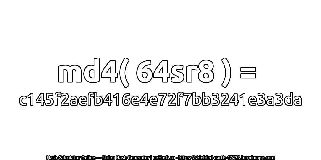 md4( 64sr8 ) = c145f2aefb416e4e72f7bb3241e3a3da | unHash.co