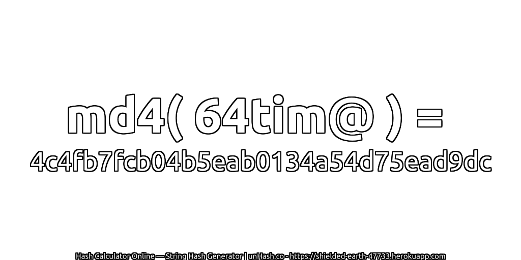 md4( 64tim@ ) = 4c4fb7fcb04b5eab0134a54d75ead9dc | unHash.co