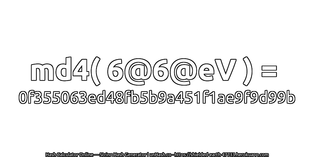 md4( 6@6@eV ) = 0f355063ed48fb5b9a451f1ae9f9d99b | unHash.co