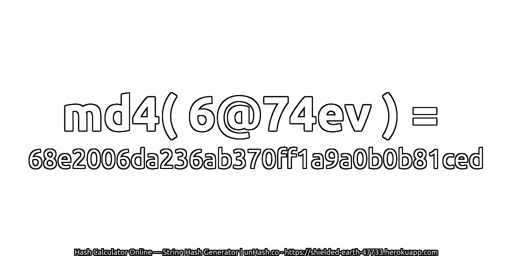 md4( 6@74ev ) = 68e2006da236ab370ff1a9a0b0b81ced | unHash.co