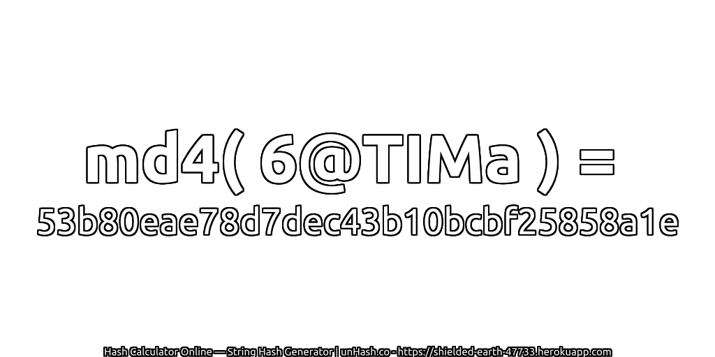 md4( 6@TIMa ) = 53b80eae78d7dec43b10bcbf25858a1e | unHash.co