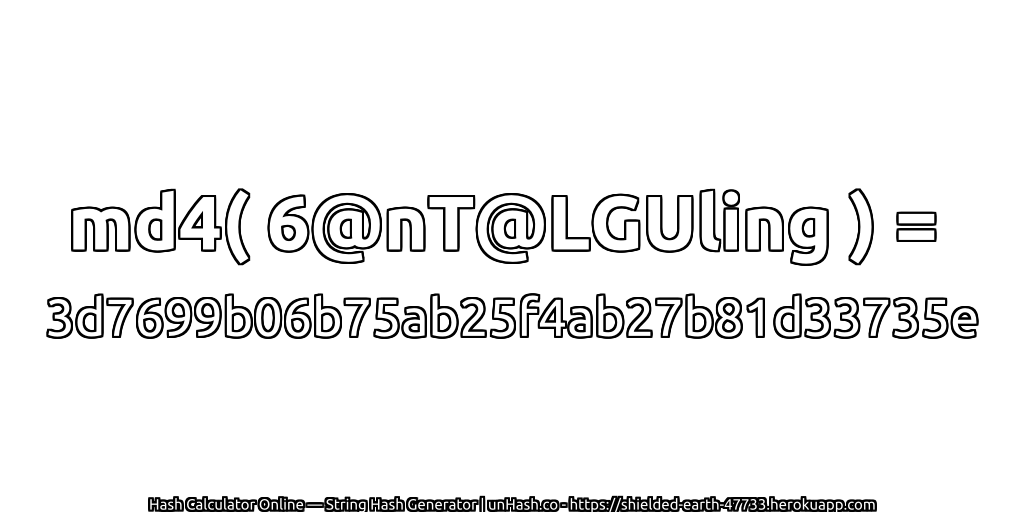 md4( 6@nT@LGUling ) = 3d7699b06b75ab25f4ab27b81d33735e | unHash.co