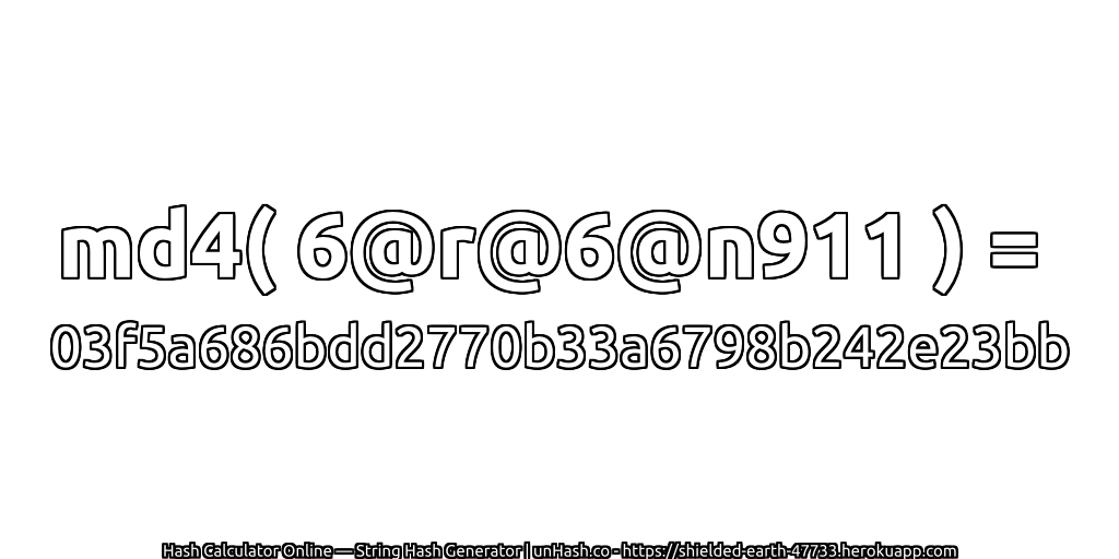 md4( 6@r@6@n911 ) = 03f5a686bdd2770b33a6798b242e23bb | unHash.co