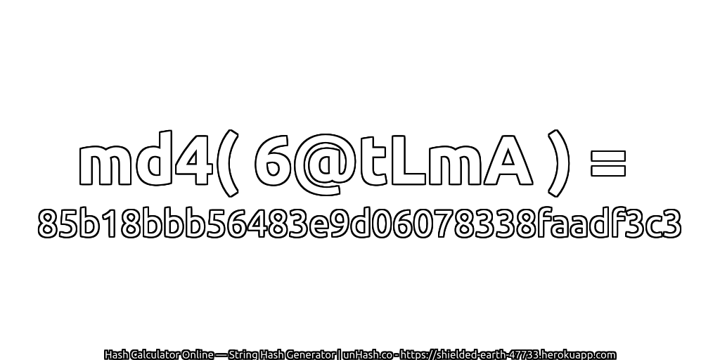 md4( 6@tLmA ) = 85b18bbb56483e9d06078338faadf3c3 | unHash.co