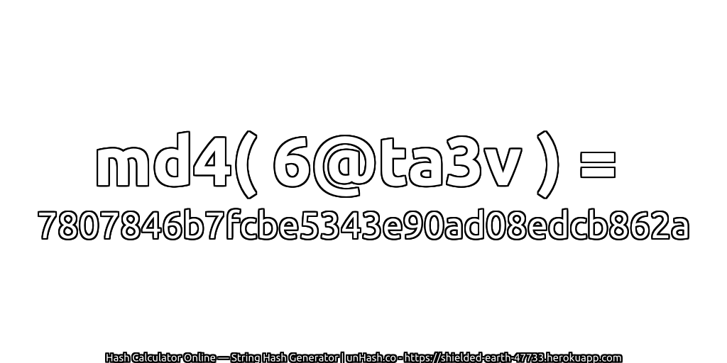 md4( 6@ta3v ) = 7807846b7fcbe5343e90ad08edcb862a | unHash.co