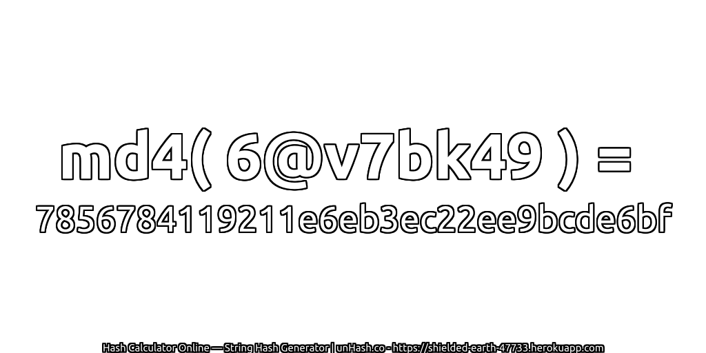 md4( 6@v7bk49 ) = 7856784119211e6eb3ec22ee9bcde6bf | unHash.co