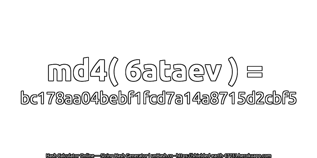 md4( 6ataev ) = bc178aa04bebf1fcd7a14a8715d2cbf5 | unHash.co