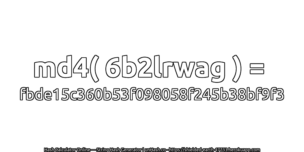 md4( 6b2lrwag ) = fbde15c360b53f098058f245b38bf9f3 | unHash.co