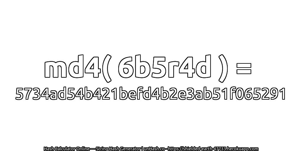 md4( 6b5r4d ) = 5734ad54b421befd4b2e3ab51f065291 | unHash.co