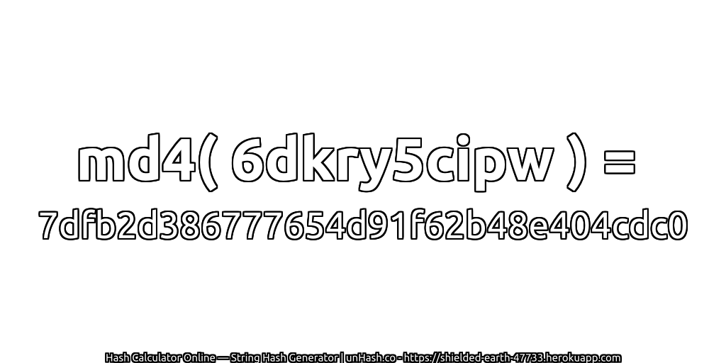 md4( 6dkry5cipw ) = 7dfb2d386777654d91f62b48e404cdc0 | unHash.co