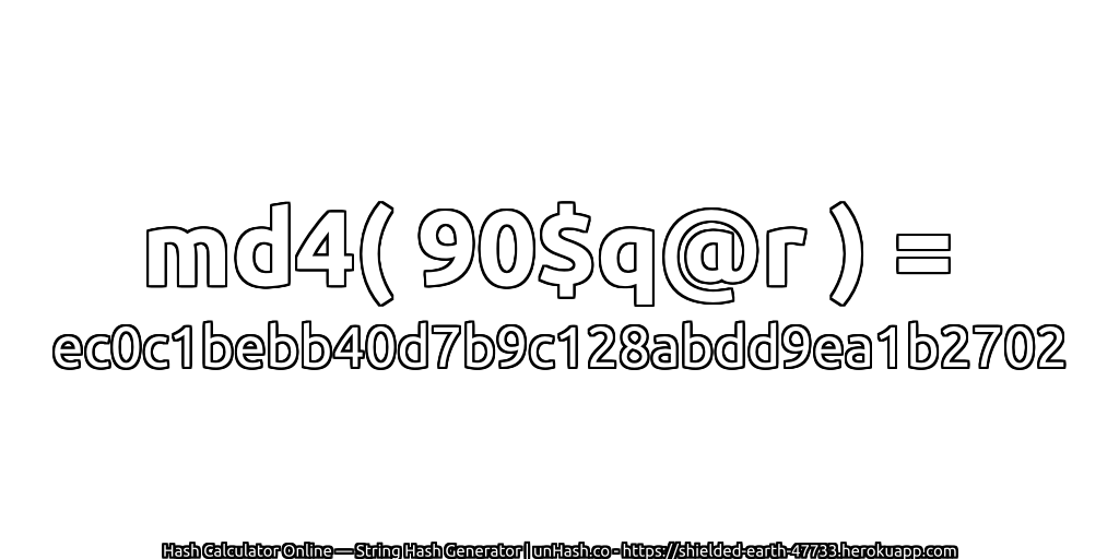 md4( 90$q@r ) = ec0c1bebb40d7b9c128abdd9ea1b2702 | unHash.co