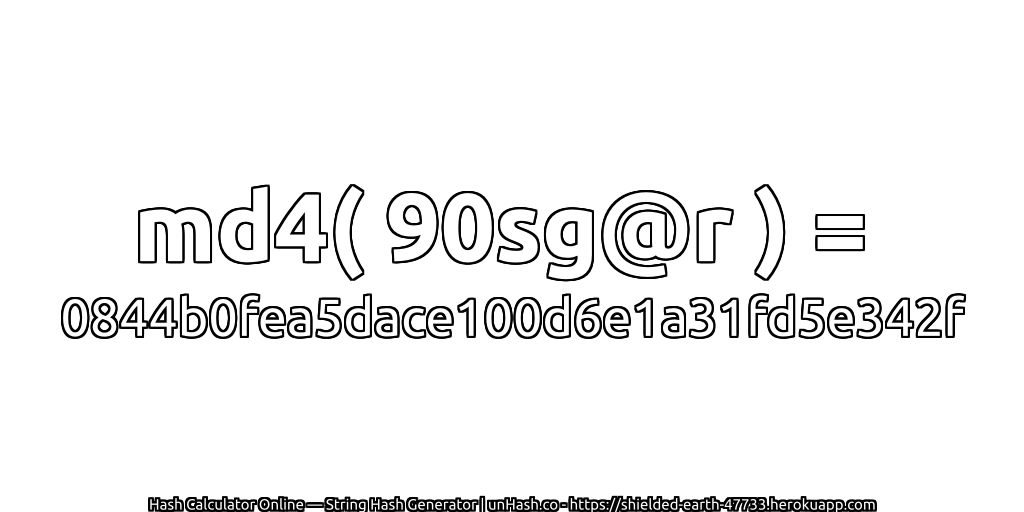 md4( 90sg@r ) = 0844b0fea5dace100d6e1a31fd5e342f | unHash.co
