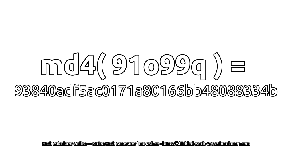md4( 91o99q ) = 93840adf5ac0171a80166bb48088334b | unHash.co