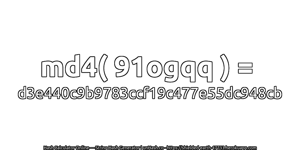 md4( 91ogqq ) = d3e440c9b9783ccf19c477e55dc948cb | unHash.co