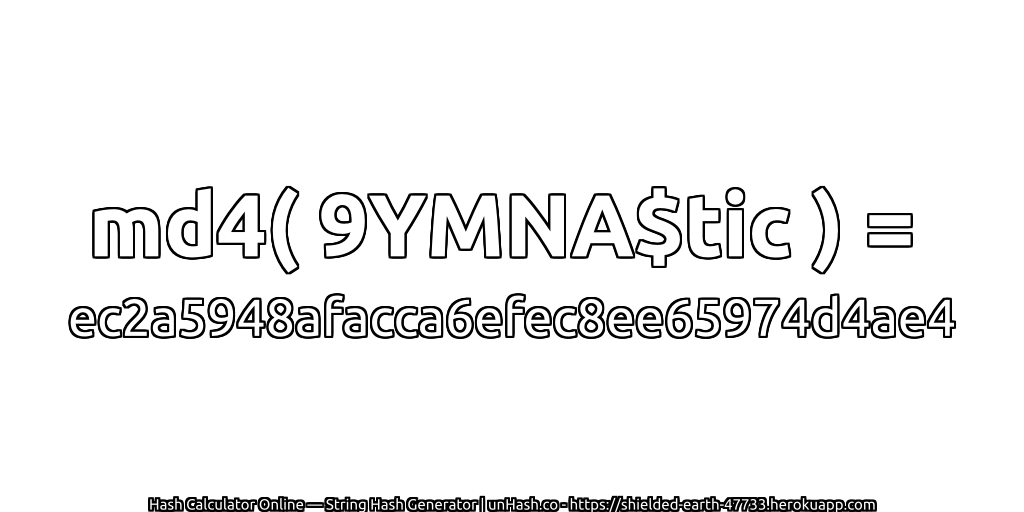 md4( 9YMNA$tic ) = ec2a5948afacca6efec8ee65974d4ae4 | unHash.co