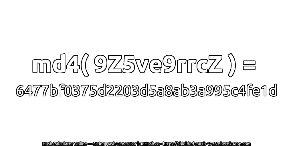 md4( 9Z5ve9rrcZ ) = 6477bf0375d2203d5a8ab3a995c4fe1d | unHash.co