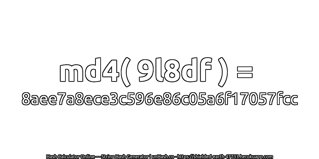md4( 9l8df ) = 8aee7a8ece3c596e86c05a6f17057fcc | unHash.co