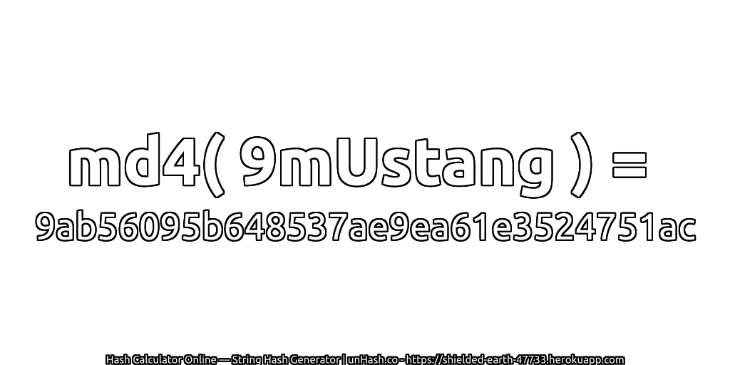 md4( 9mUstang ) = 9ab56095b648537ae9ea61e3524751ac | unHash.co