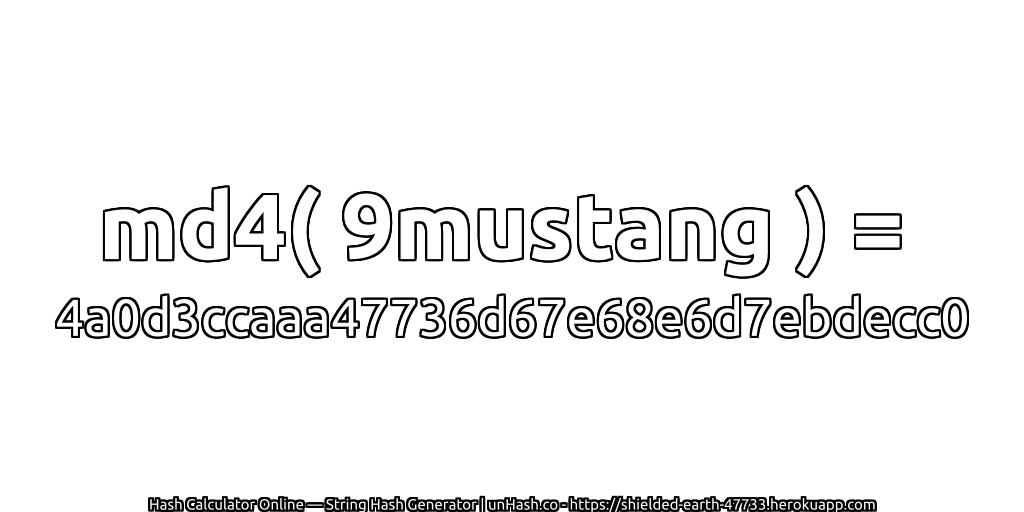 md4( 9mustang ) = 4a0d3ccaaa47736d67e68e6d7ebdecc0 | unHash.co