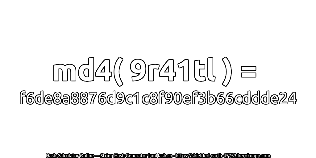 md4( 9r41tl ) = f6de8a8876d9c1c8f90ef3b66cddde24 | unHash.co