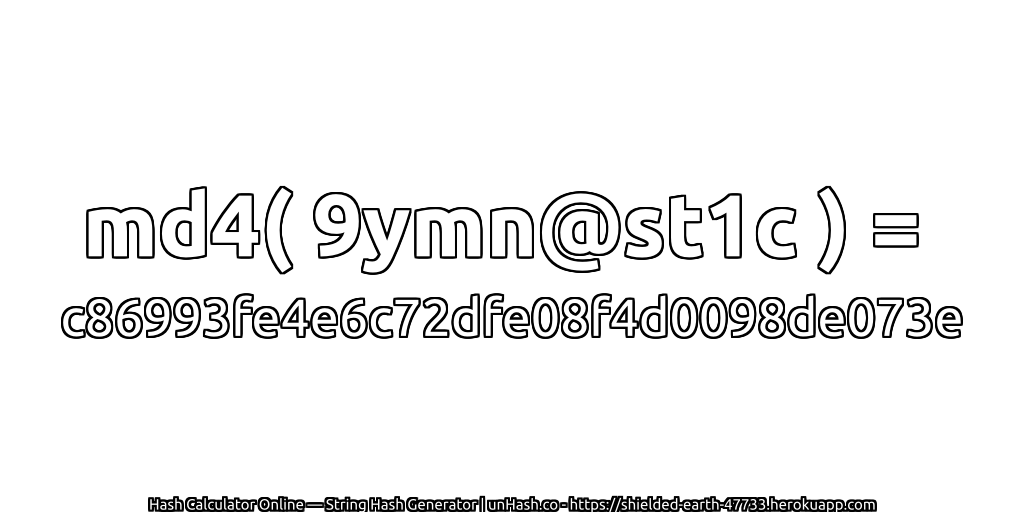 md4( 9ymn@st1c ) = c86993fe4e6c72dfe08f4d0098de073e | unHash.co