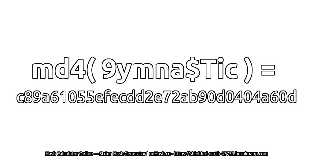 md4( 9ymna$Tic ) = c89a61055efecdd2e72ab90d0404a60d | unHash.co