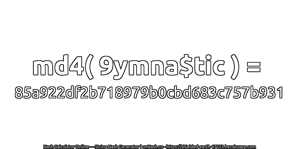 md4( 9ymna$tic ) = 85a922df2b718979b0cbd683c757b931 | unHash.co