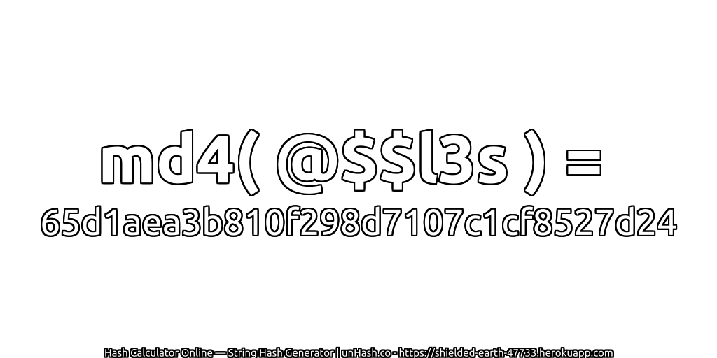 md4( @$$l3s ) = 65d1aea3b810f298d7107c1cf8527d24 | unHash.co