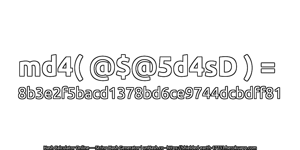 md4( @$@5d4sD ) = 8b3e2f5bacd1378bd6ce9744dcbdff81 | unHash.co
