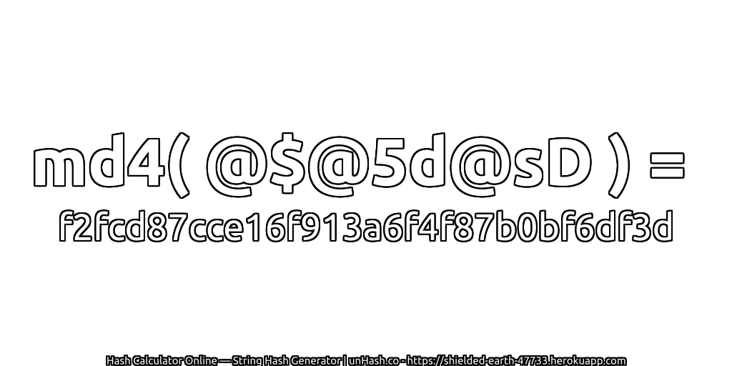 md4( @$@5d@sD ) = f2fcd87cce16f913a6f4f87b0bf6df3d | unHash.co
