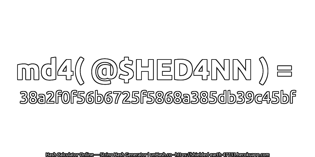 md4( @$HED4NN ) = 38a2f0f56b6725f5868a385db39c45bf | unHash.co
