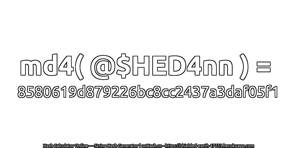 md4( @$HED4nn ) = 8580619d879226bc8cc2437a3daf05f1 | unHash.co
