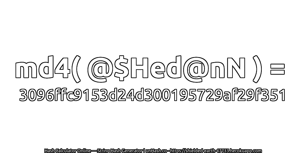 md4( @$Hed@nN ) = 3096ffc9153d24d300195729af29f351 | unHash.co