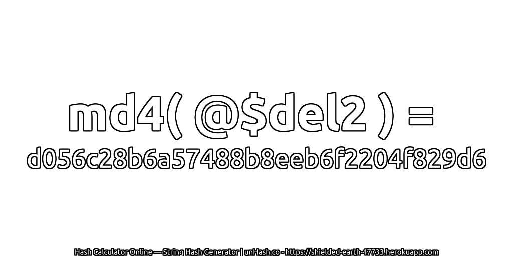md4( @$del2 ) = d056c28b6a57488b8eeb6f2204f829d6 | unHash.co