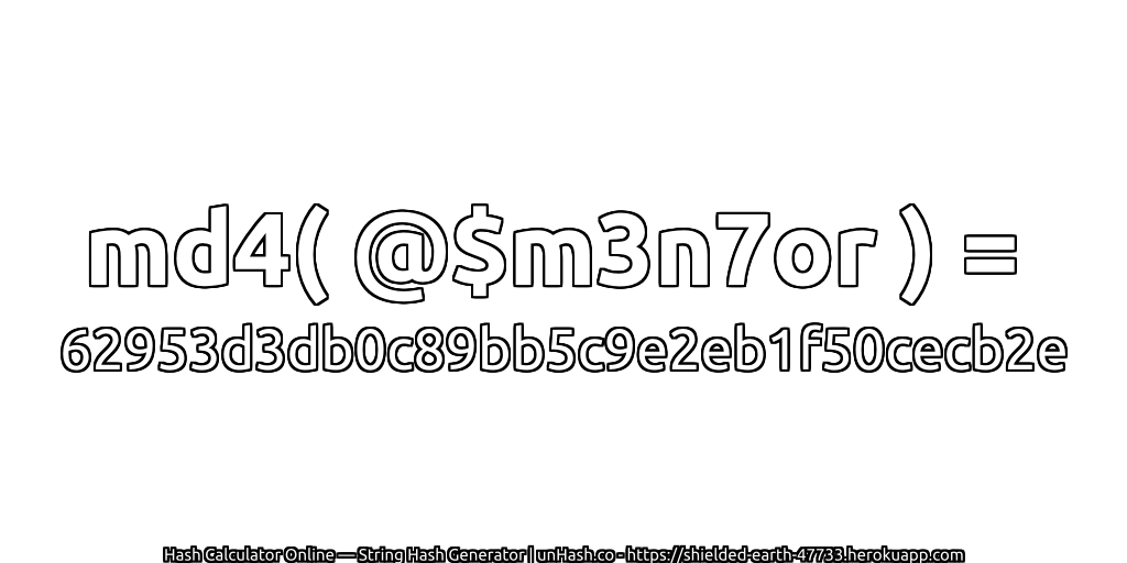 md4( @$m3n7or ) = 62953d3db0c89bb5c9e2eb1f50cecb2e | unHash.co